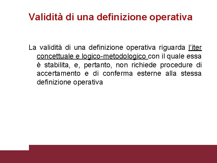 Validità di una definizione operativa La validità di una definizione operativa riguarda l’iter concettuale
