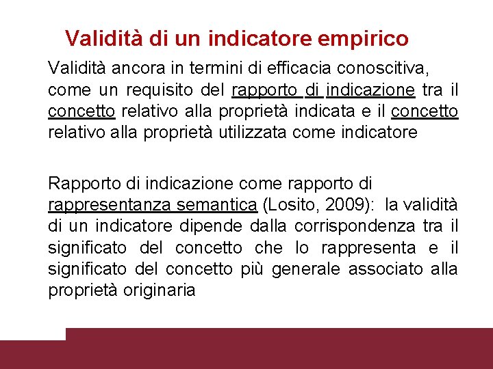 Validità di un indicatore empirico Validità ancora in termini di efficacia conoscitiva, come un