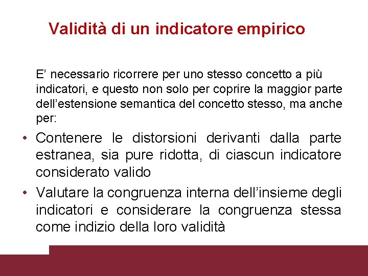 Validità di un indicatore empirico E’ necessario ricorrere per uno stesso concetto a più