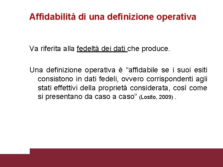 Affidabilità di una definizione operativa Va riferita alla fedeltà dei dati che produce. Una