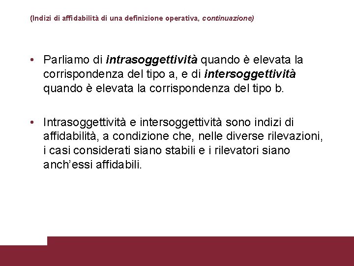 (Indizi di affidabilità di una definizione operativa, continuazione) • Parliamo di intrasoggettività quando è