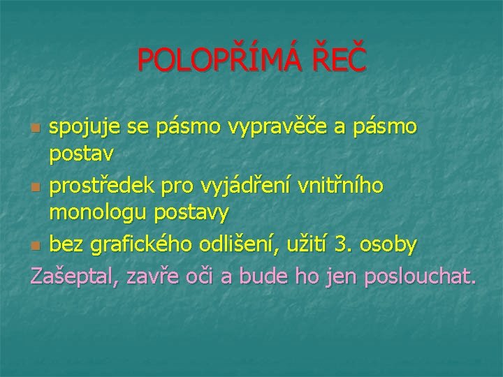 POLOPŘÍMÁ ŘEČ spojuje se pásmo vypravěče a pásmo postav n prostředek pro vyjádření vnitřního