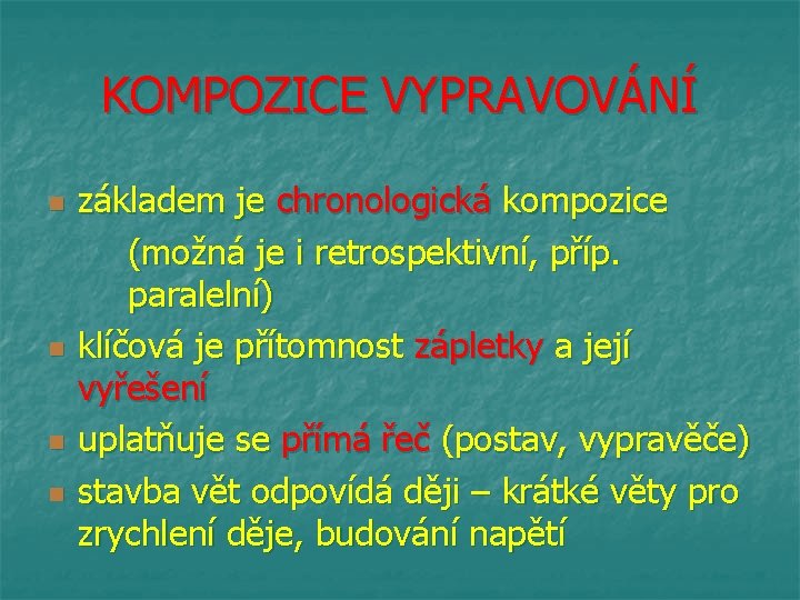 KOMPOZICE VYPRAVOVÁNÍ n n základem je chronologická kompozice (možná je i retrospektivní, příp. paralelní)