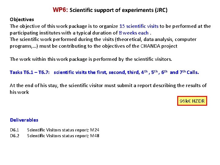 WP 6: Scientific support of experiments (JRC) Objectives The objective of this work package