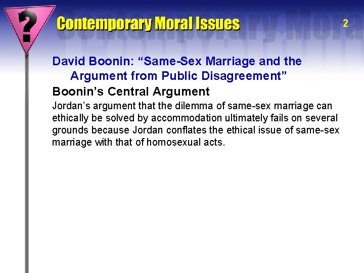 2 David Boonin: “Same-Sex Marriage and the Argument from Public Disagreement” Boonin’s Central Argument