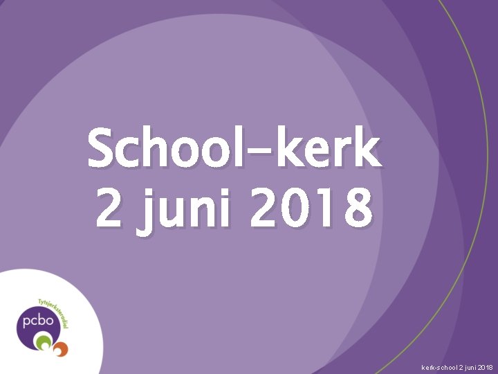 School-kerk 2 juni 2018 kerk-school 2 juni 2018 