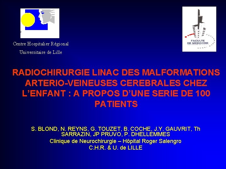 Centre Hospitalier Régional Universitaire de Lille RADIOCHIRURGIE LINAC DES MALFORMATIONS ARTERIO-VEINEUSES CEREBRALES CHEZ L’ENFANT