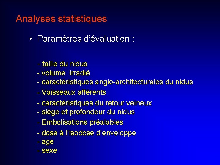 Analyses statistiques • Paramètres d’évaluation : - taille du nidus - volume irradié -