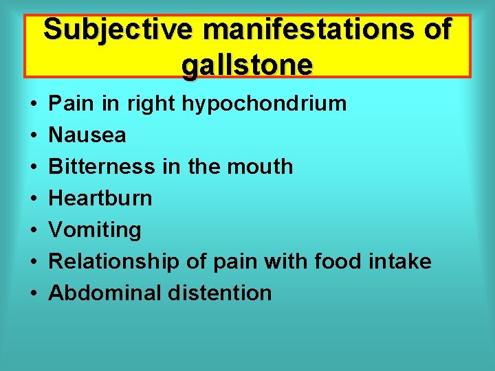 Subjective manifestations of gallstone • • Pain in right hypochondrium Nausea Bitterness in the