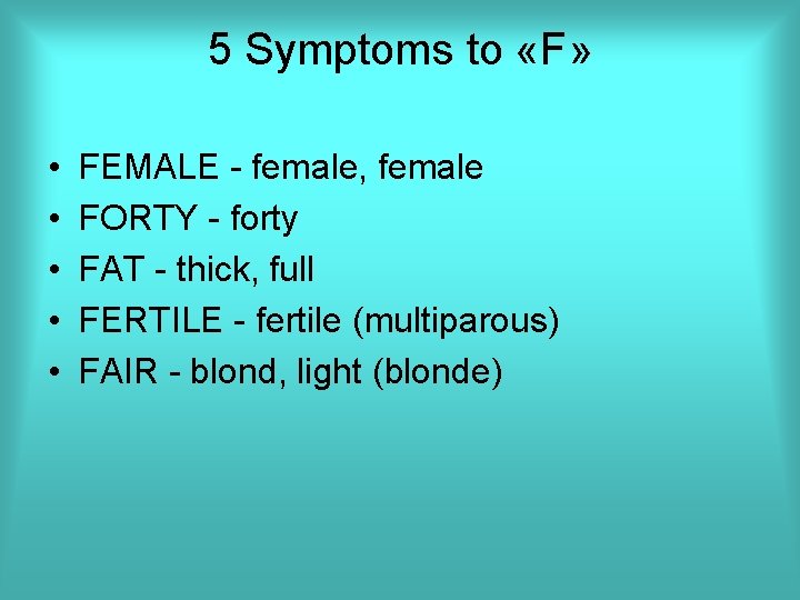 5 Symptoms to «F» • • • FEMALE - female, female FORTY - forty