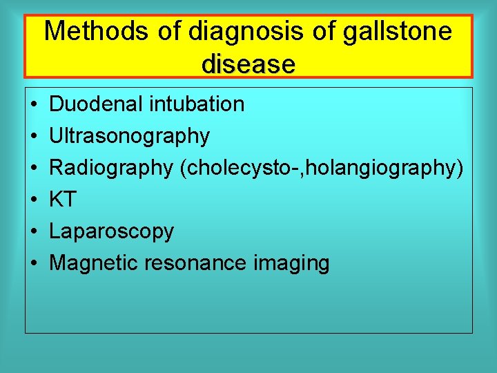 Methods of diagnosis of gallstone disease • • • Duodenal intubation Ultrasonography Radiography (cholecysto-,