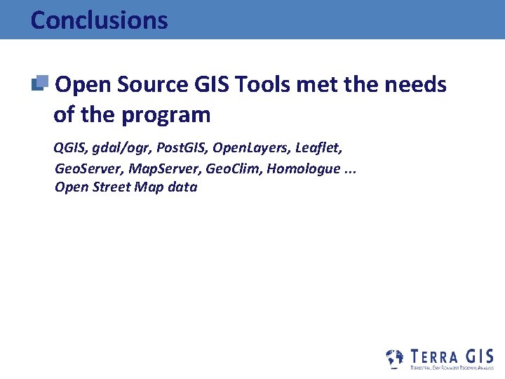 Conclusions Open Source GIS Tools met the needs of the program QGIS, gdal/ogr, Post.