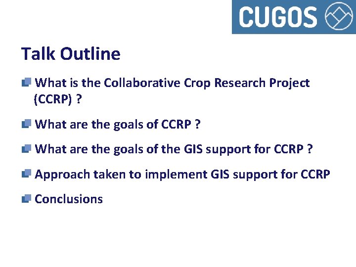 Talk Outline What is the Collaborative Crop Research Project (CCRP) ? What are the