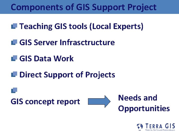 Components of GIS Support Project Teaching GIS tools (Local Experts) GIS Server Infrasctructure GIS