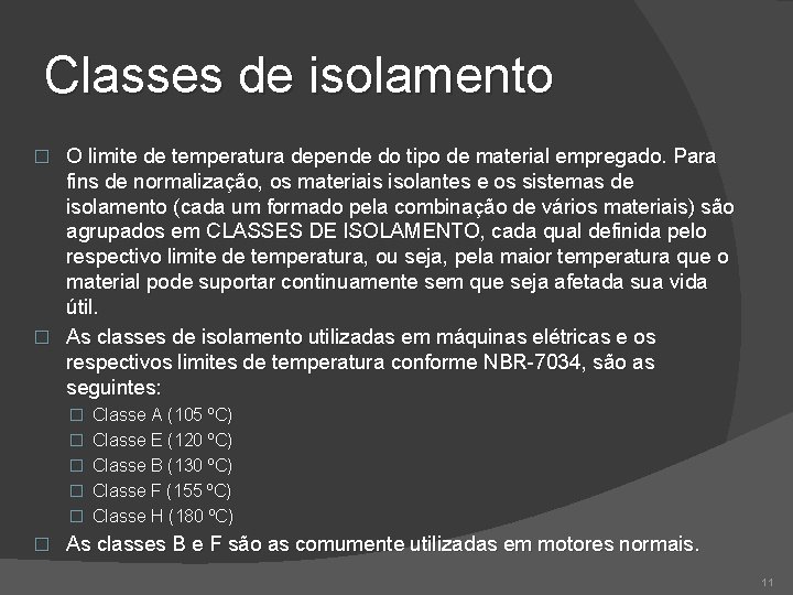 Classes de isolamento O limite de temperatura depende do tipo de material empregado. Para