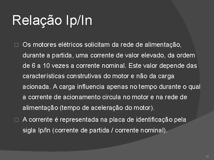 Relação Ip/In � Os motores elétricos solicitam da rede de alimentação, durante a partida,