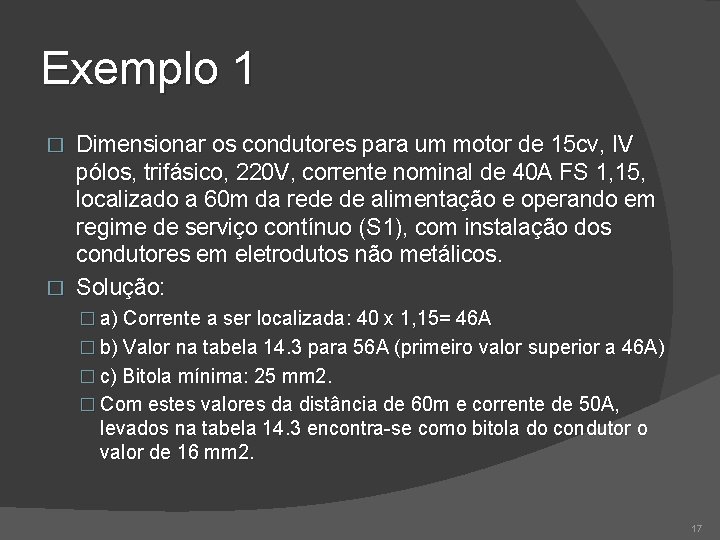 Exemplo 1 Dimensionar os condutores para um motor de 15 cv, IV pólos, trifásico,