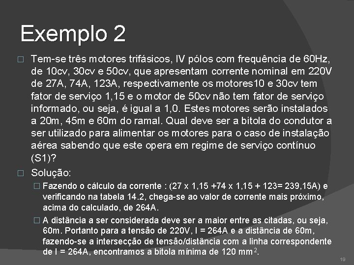 Exemplo 2 Tem-se três motores trifásicos, IV pólos com frequência de 60 Hz, de