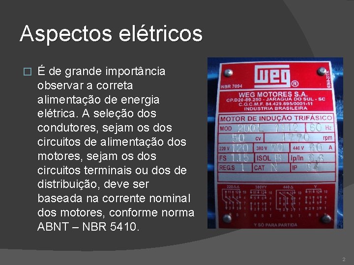 Aspectos elétricos � É de grande importância observar a correta alimentação de energia elétrica.