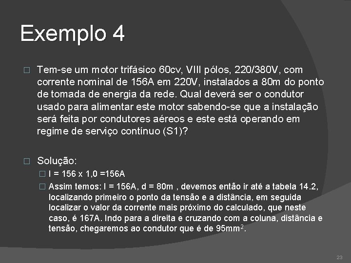 Exemplo 4 � Tem-se um motor trifásico 60 cv, VIII pólos, 220/380 V, com