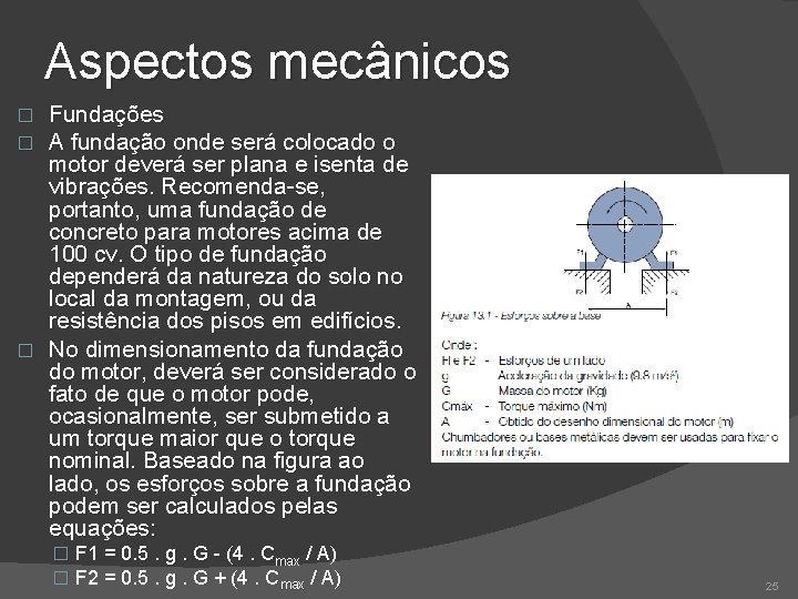 Aspectos mecânicos Fundações A fundação onde será colocado o motor deverá ser plana e