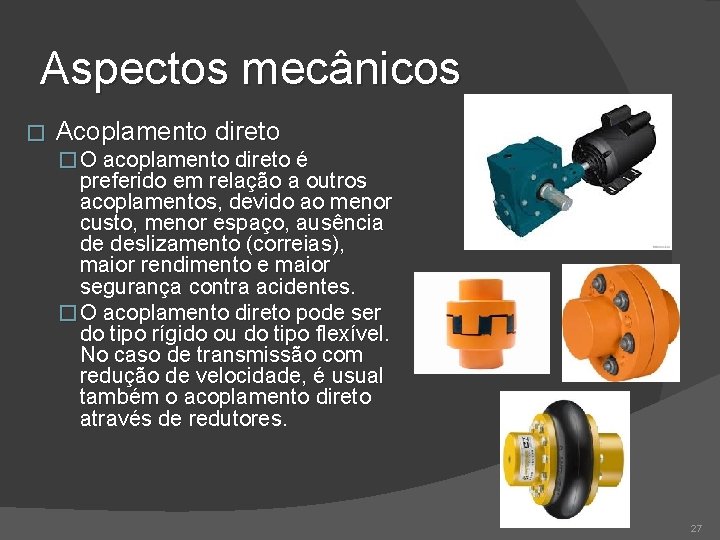Aspectos mecânicos � Acoplamento direto � O acoplamento direto é preferido em relação a