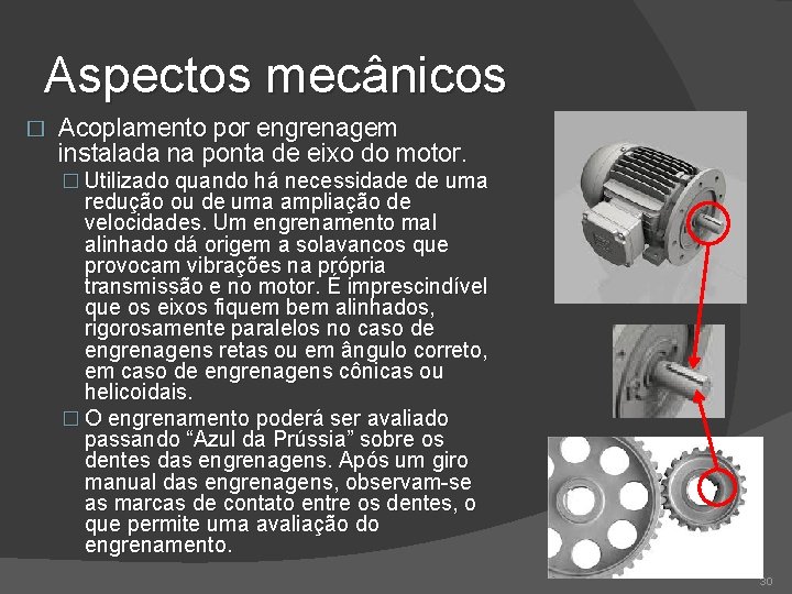 Aspectos mecânicos � Acoplamento por engrenagem instalada na ponta de eixo do motor. �