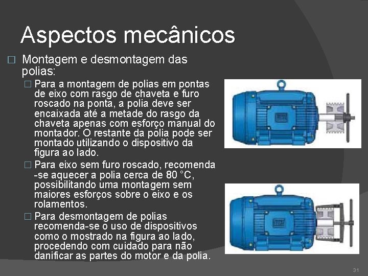 Aspectos mecânicos � Montagem e desmontagem das polias: � Para a montagem de polias