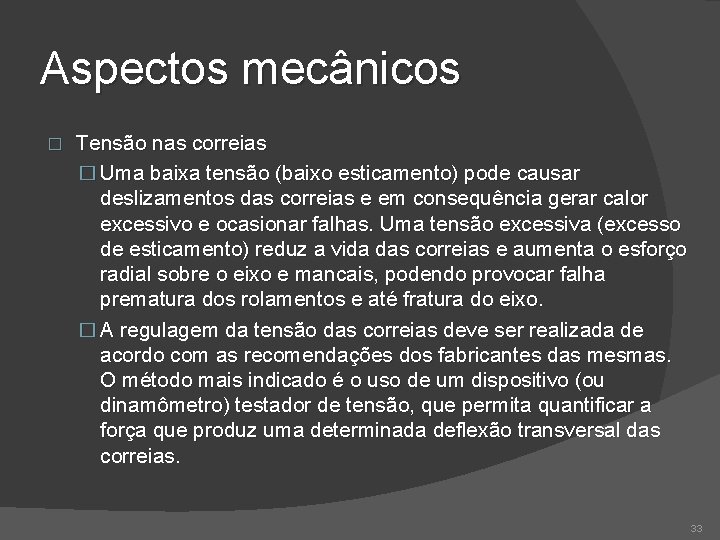 Aspectos mecânicos � Tensão nas correias � Uma baixa tensão (baixo esticamento) pode causar