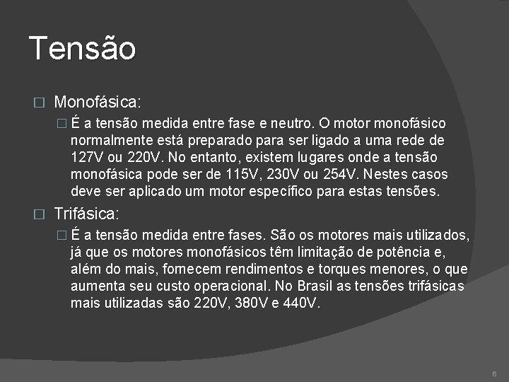 Tensão � Monofásica: � É a tensão medida entre fase e neutro. O motor