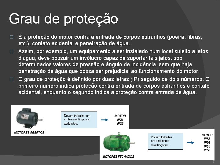 Grau de proteção É a proteção do motor contra a entrada de corpos estranhos