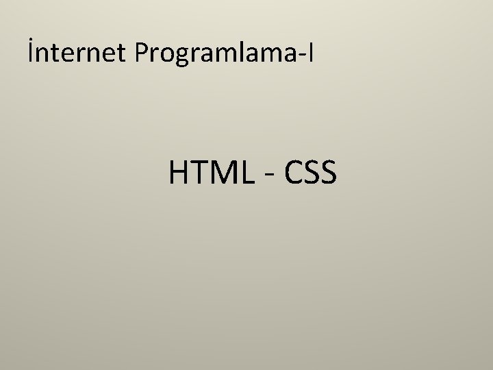 İnternet Programlama-I HTML - CSS 