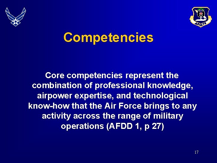 Competencies Core competencies represent the combination of professional knowledge, airpower expertise, and technological know-how