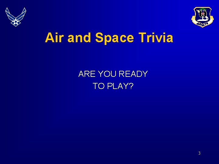 Air and Space Trivia ARE YOU READY TO PLAY? 3 