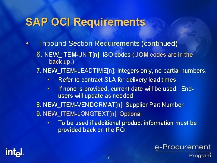 SAP OCI Requirements Inbound Section Requirements (continued) 6. NEW_ITEM-UNIT[n]: ISO codes (UOM codes are
