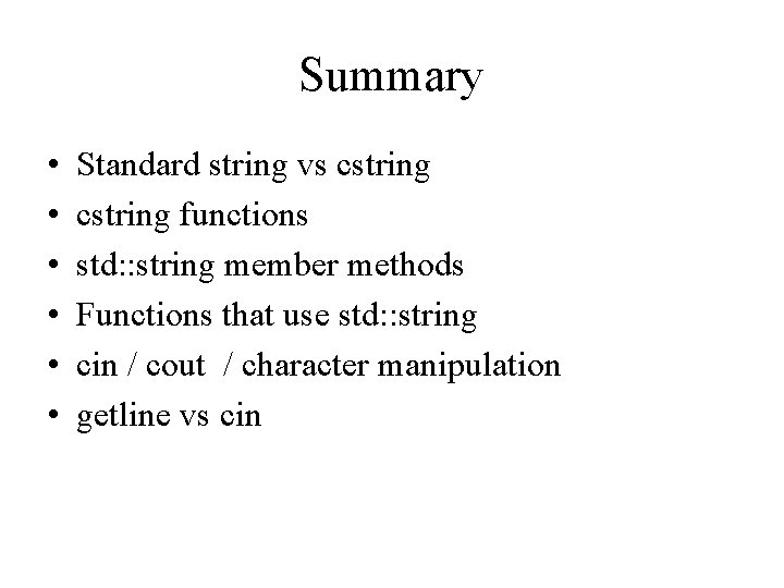 Summary • • • Standard string vs cstring functions std: : string member methods