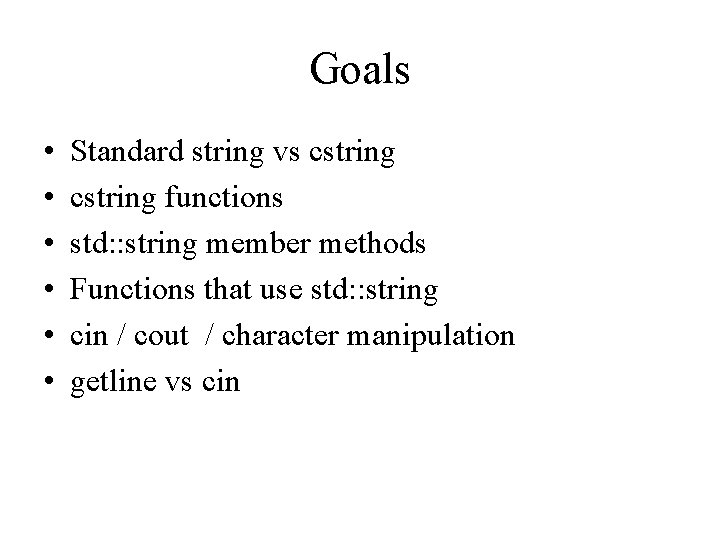 Goals • • • Standard string vs cstring functions std: : string member methods