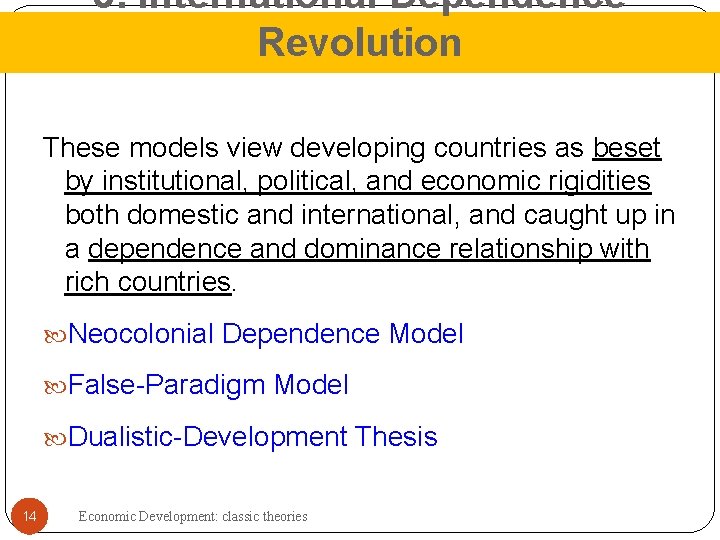 3. International Dependence Revolution These models view developing countries as beset by institutional, political,