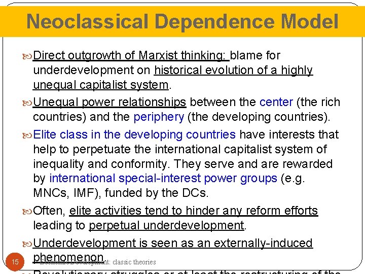 Neoclassical Dependence Model Direct outgrowth of Marxist thinking: blame for underdevelopment on historical evolution