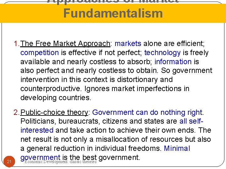 Approaches of Market Fundamentalism 1. The Free Market Approach: markets alone are efficient; competition