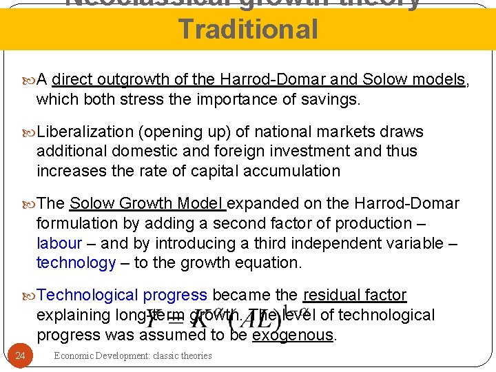 Neoclassical growth theory. Traditional A direct outgrowth of the Harrod-Domar and Solow models, which