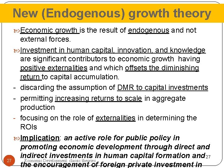 New (Endogenous) growth theory Economic growth is the result of endogenous and not external