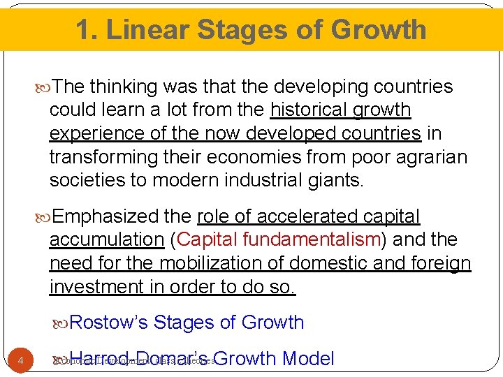 1. Linear Stages of Growth The thinking was that the developing countries could learn