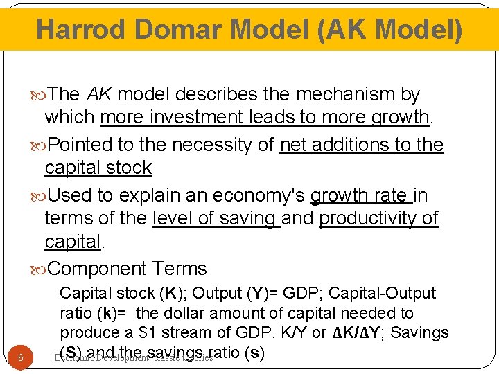 Harrod Domar Model (AK Model) The AK model describes the mechanism by which more