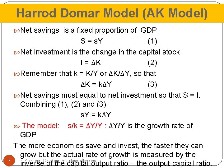 Harrod Domar Model (AK Model) Net savings is a fixed proportion of GDP 7