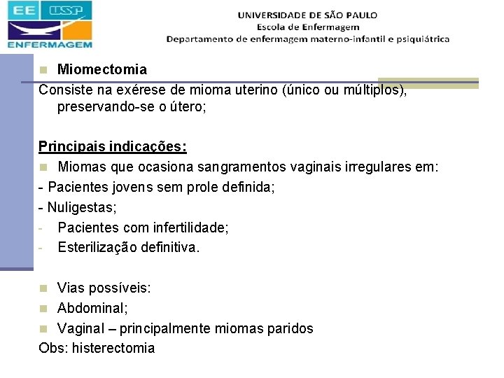 n Miomectomia Consiste na exérese de mioma uterino (único ou múltiplos), preservando-se o útero;