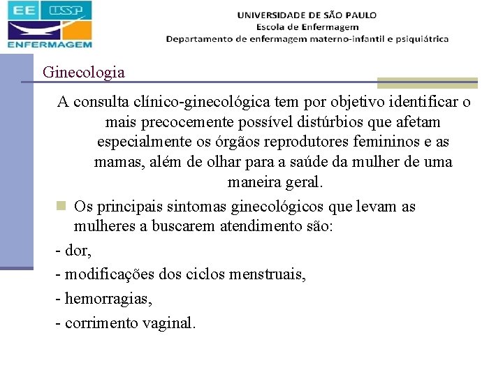 Ginecologia A consulta clínico-ginecológica tem por objetivo identificar o mais precocemente possível distúrbios que