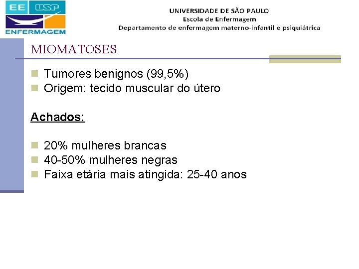 MIOMATOSES n Tumores benignos (99, 5%) n Origem: tecido muscular do útero Achados: n