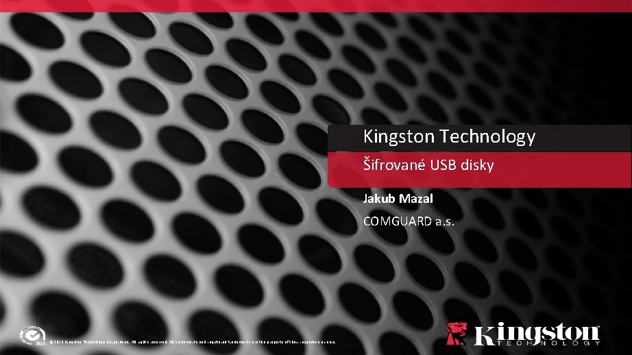Kingston Technology Šifrované USB disky Jakub Mazal COMGUARD a. s. © 2015 Kingston Technology