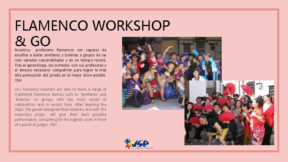 FLAMENCO WORKSHOP & GO Nuestros profesores flamencos son capaces de enseñar a bailar sevillanas